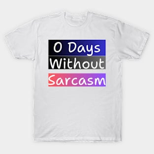 0 Days Without Sarcasm T-Shirt